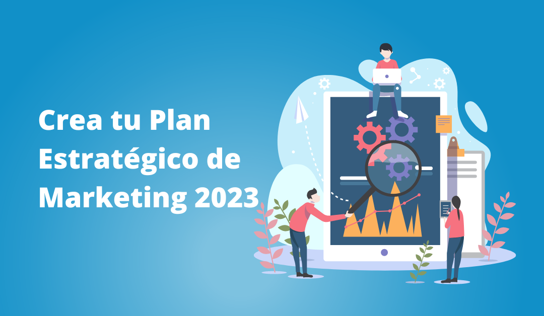 Crea tu plan estratégico de marketing 2023