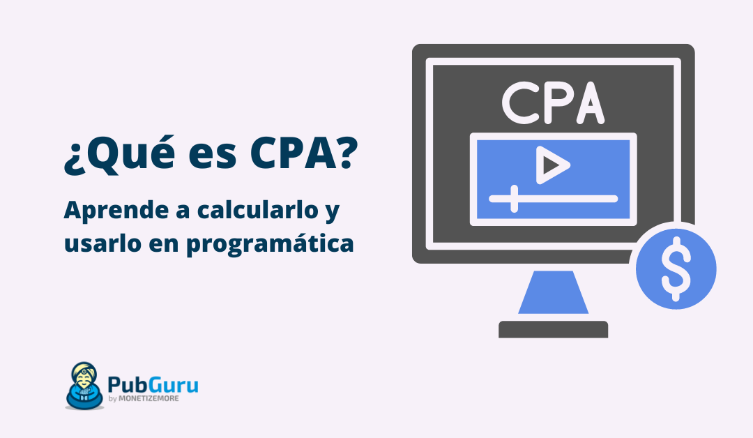 ¿Qué es CPA? Aprende a calcularlo y usarlo en programática