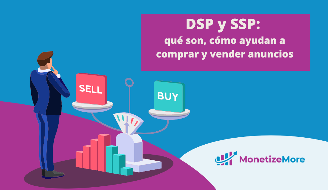 DSP y SSP: qué son, cómo ayudan a comprar y vender anuncios